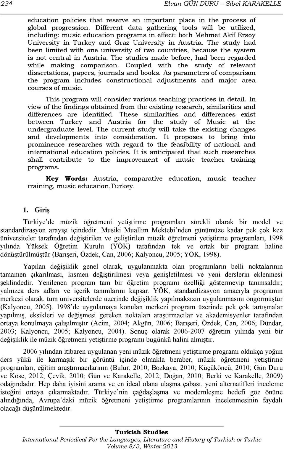 The study had been limited with one university of two countries, because the system is not central in Austria. The studies made before, had been regarded while making comparison.