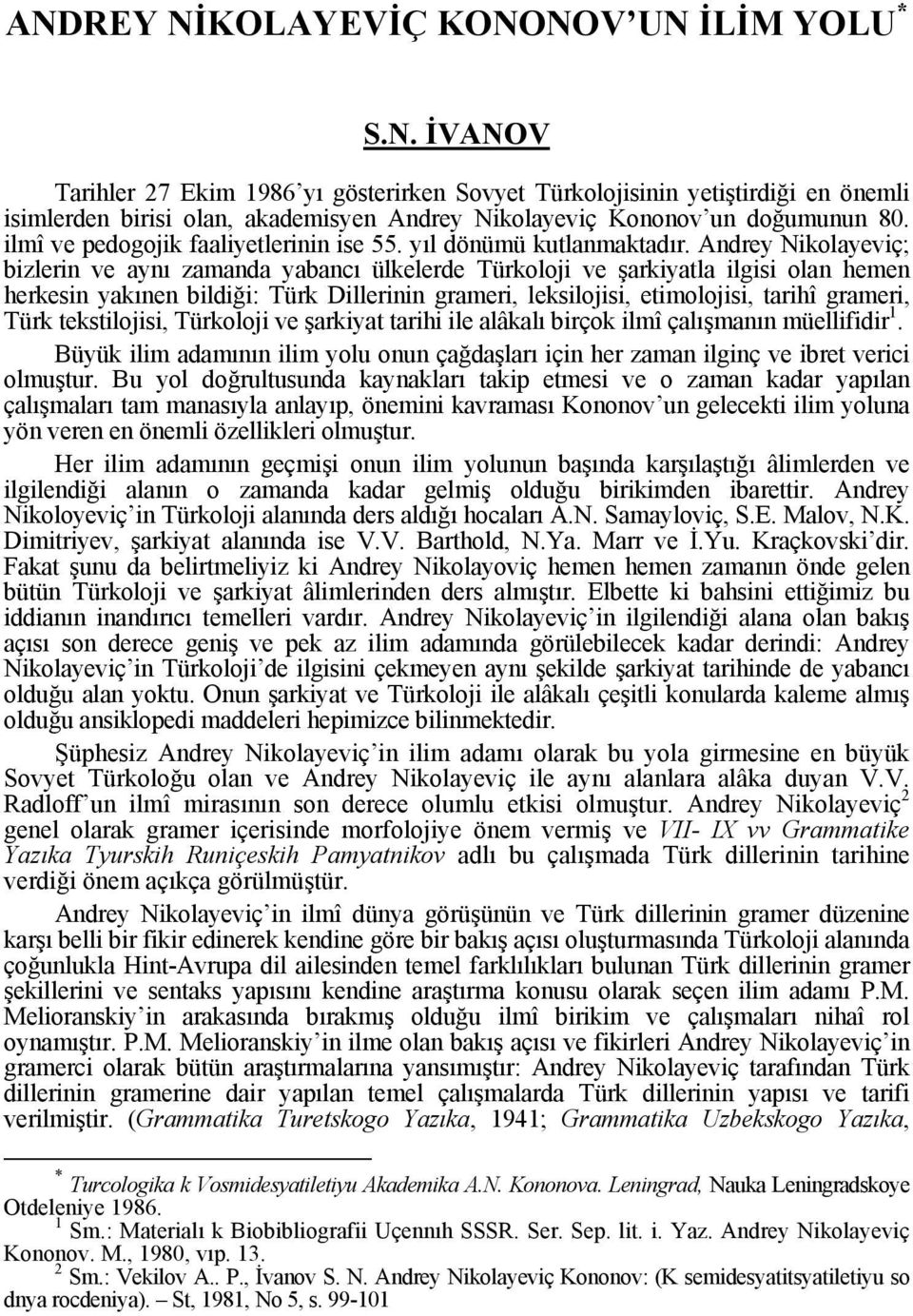 Andrey Nikolayeviç; bizlerin ve aynı zamanda yabancı ülkelerde Türkoloji ve şarkiyatla ilgisi olan hemen herkesin yakınen bildiği: Türk Dillerinin grameri, leksilojisi, etimolojisi, tarihî grameri,