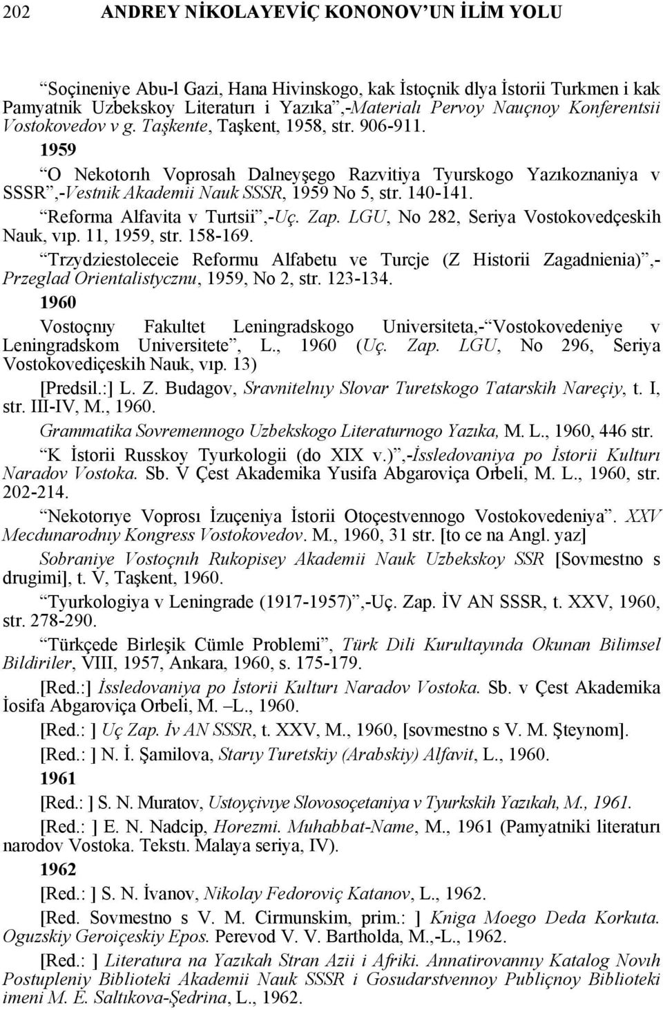 140-141. Reforma Alfavita v Turtsii,-Uç. Zap. LGU, No 282, Seriya Vostokovedçeskih Nauk, vıp. 11, 1959, str. 158-169.