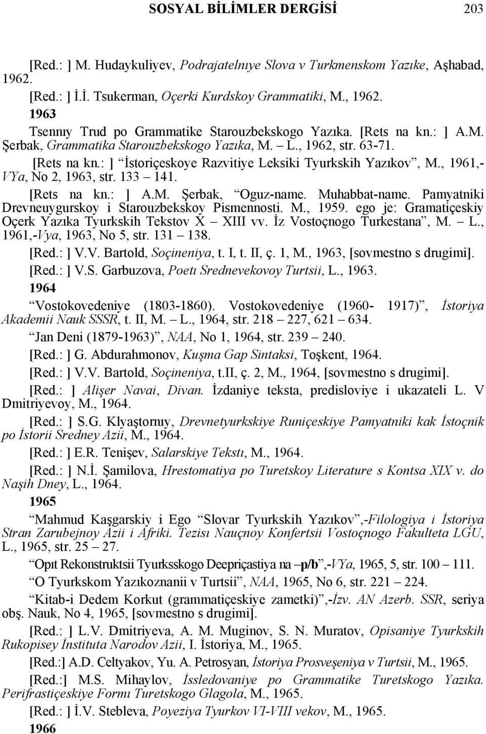 [Rets na kn.: ] A.M. Şerbak, Oguz-name. Muhabbat-name. Pamyatniki Drevneuygurskoy i Starouzbekskoy Pismennosti. M., 1959. ego je: Gramatiçeskiy Oçerk Yazıka Tyurkskih Tekstov X XIII vv.