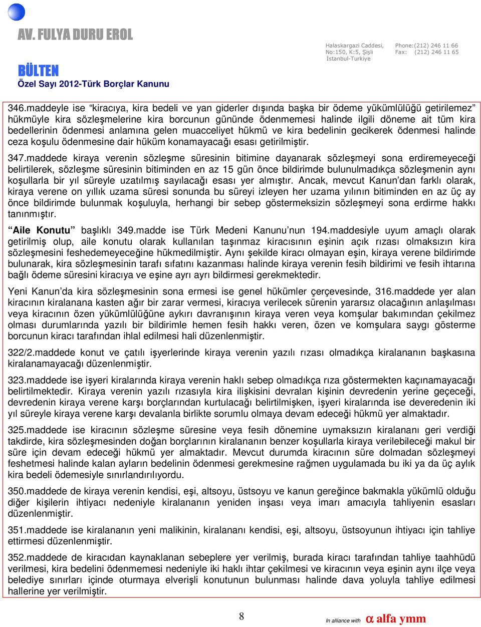 maddede kiraya verenin sözleşme süresinin bitimine dayanarak sözleşmeyi sona erdiremeyeceği belirtilerek, sözleşme süresinin bitiminden en az 15 gün önce bildirimde bulunulmadıkça sözleşmenin aynı