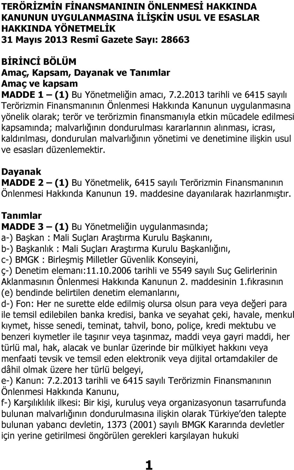 2013 tarihli ve 6415 sayılı Terörizmin Finansmanının Önlenmesi Hakkında Kanunun uygulanmasına yönelik olarak; terör ve terörizmin finansmanıyla etkin mücadele edilmesi kapsamında; malvarlığının