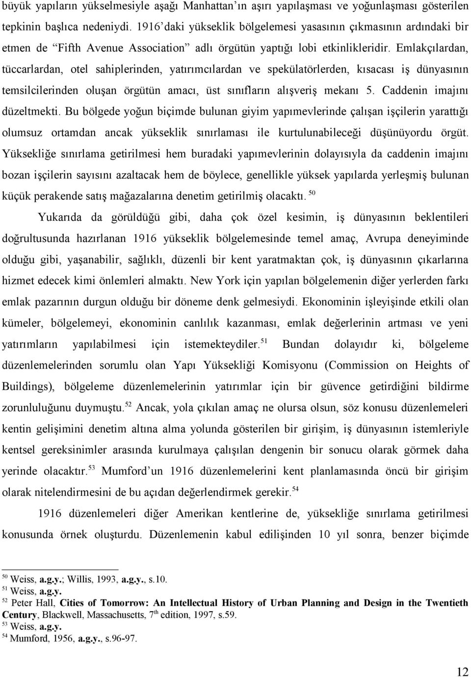 Emlakçılardan, tüccarlardan, otel sahiplerinden, yatırımcılardan ve spekülatörlerden, kısacası iş dünyasının temsilcilerinden oluşan örgütün amacı, üst sınıfların alışveriş mekanı 5.