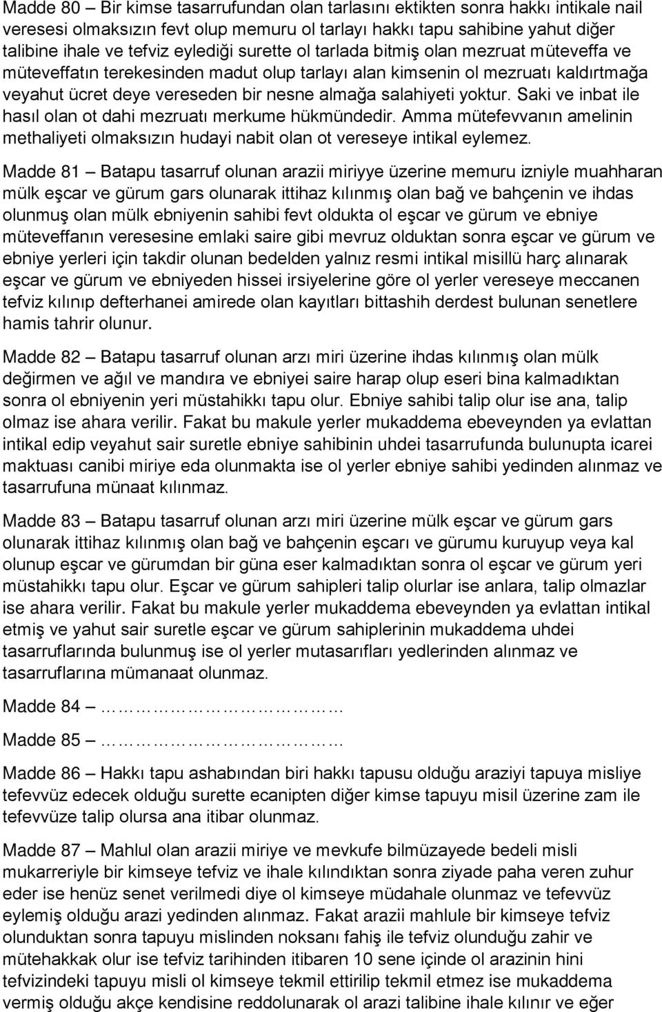 Saki ve inbat ile hasıl olan ot dahi mezruatı merkume hükmündedir. Amma mütefevvanın amelinin methaliyeti olmaksızın hudayi nabit olan ot vereseye intikal eylemez.