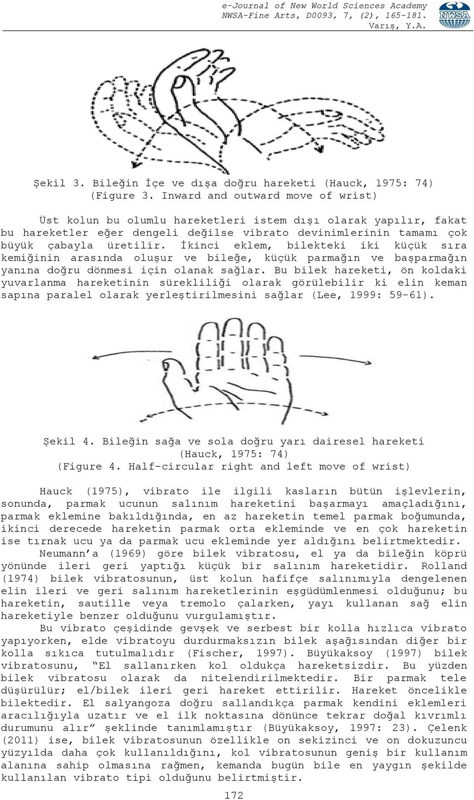 İkinci eklem, bilekteki iki küçük sıra kemiğinin arasında oluşur ve bileğe, küçük parmağın ve başparmağın yanına doğru dönmesi için olanak sağlar.