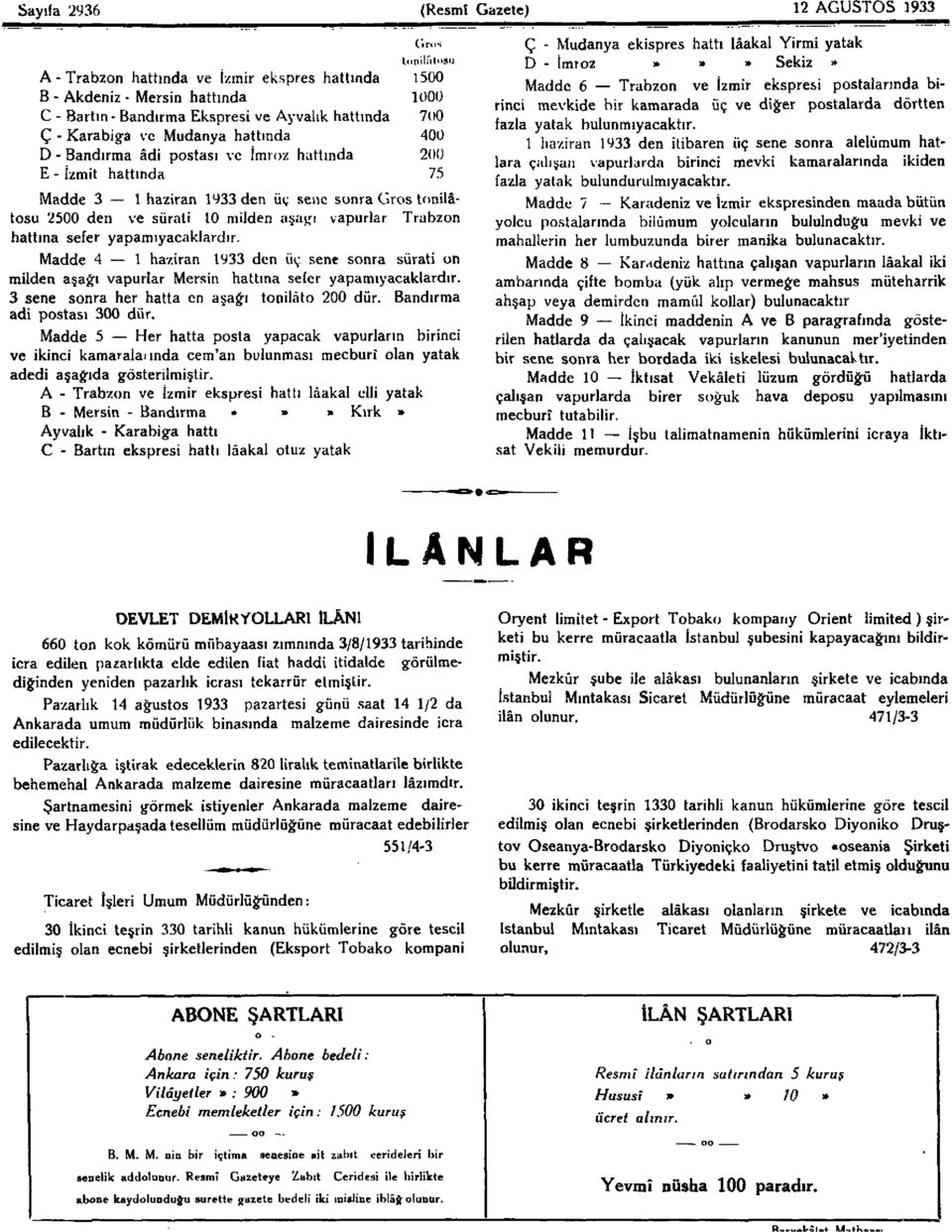 aşağı vapurlar Trabzon hattına sefer yapamıyacaklardır. Madde 4 1 haziran 1933 den üç sene sonra sürati on milden aşağı vapurlar Mersin hattına sefer yapamıyacaklardır.