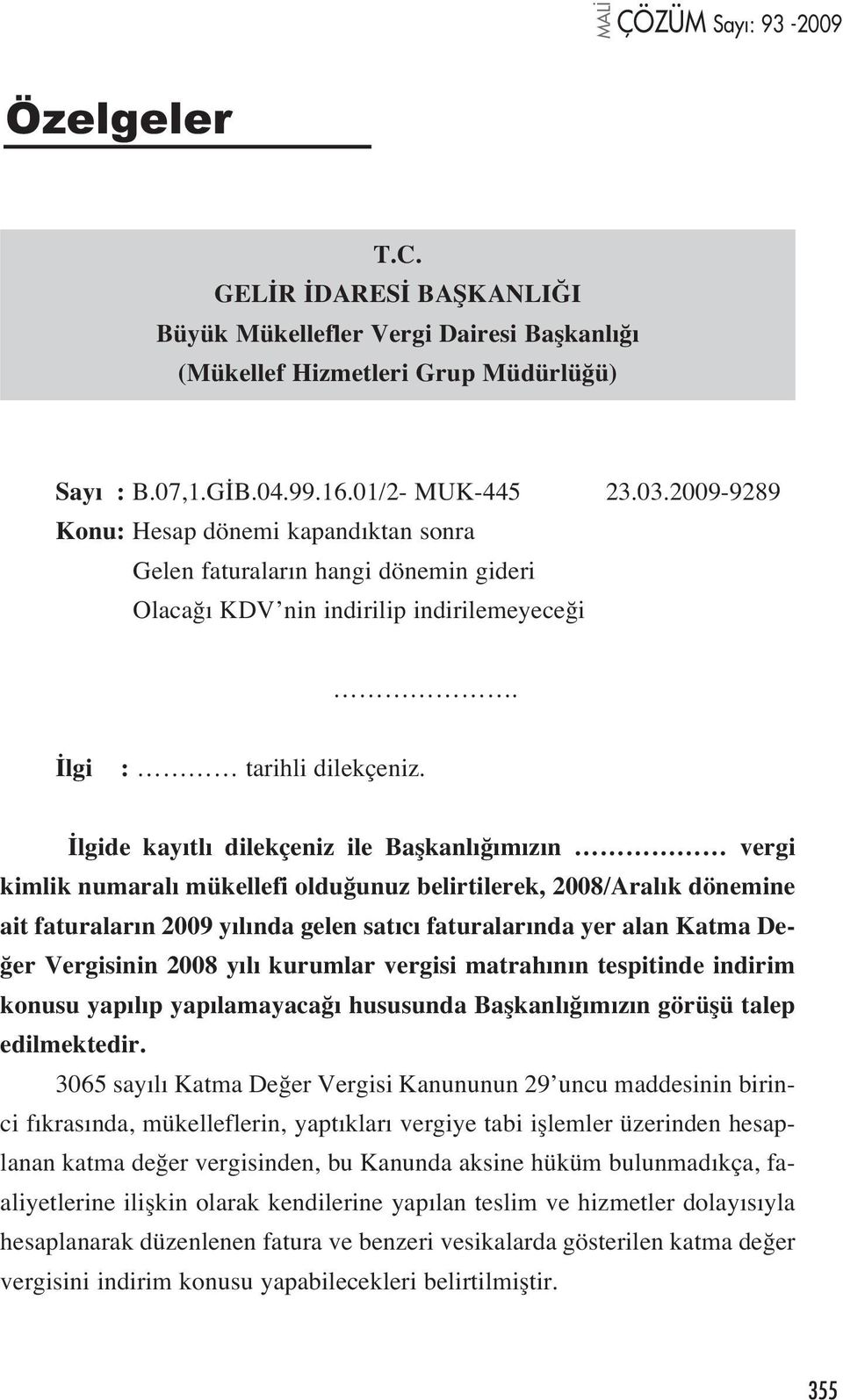 lgide kay tl dilekçeniz ile Baflkanl m z n vergi kimlik numaral mükellefi oldu unuz belirtilerek, 2008/Aral k dönemine ait faturalar n 2009 y l nda gelen sat c faturalar nda yer alan Katma De- er