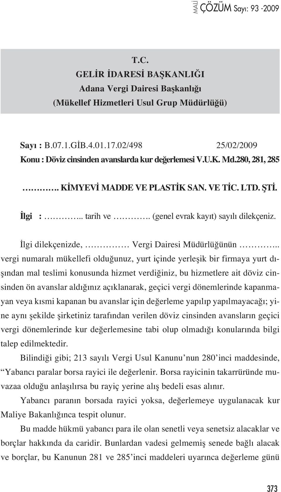 . vergi numaral mükellefi oldu unuz, yurt içinde yerleflik bir firmaya yurt d - fl ndan mal teslimi konusunda hizmet verdi iniz, bu hizmetlere ait döviz cinsinden ön avanslar ald n z aç klanarak,