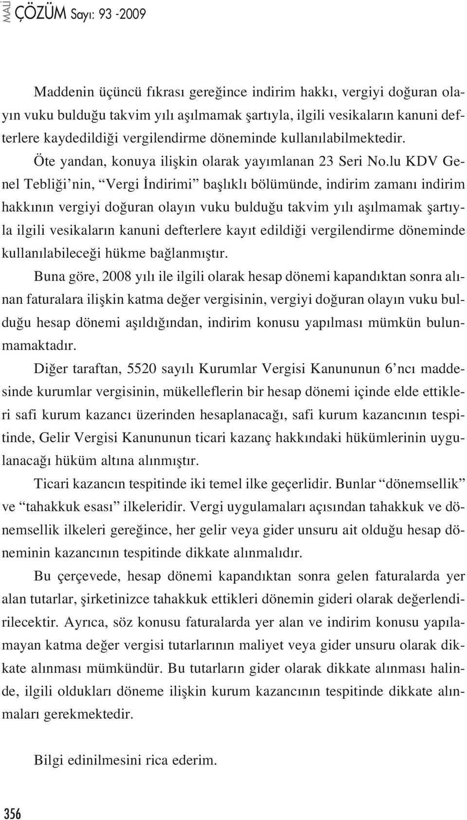 lu KDV Genel Tebli i nin, Vergi ndirimi bafll kl bölümünde, indirim zaman indirim hakk n n vergiyi do uran olay n vuku buldu u takvim y l afl lmamak flart yla ilgili vesikalar n kanuni defterlere kay