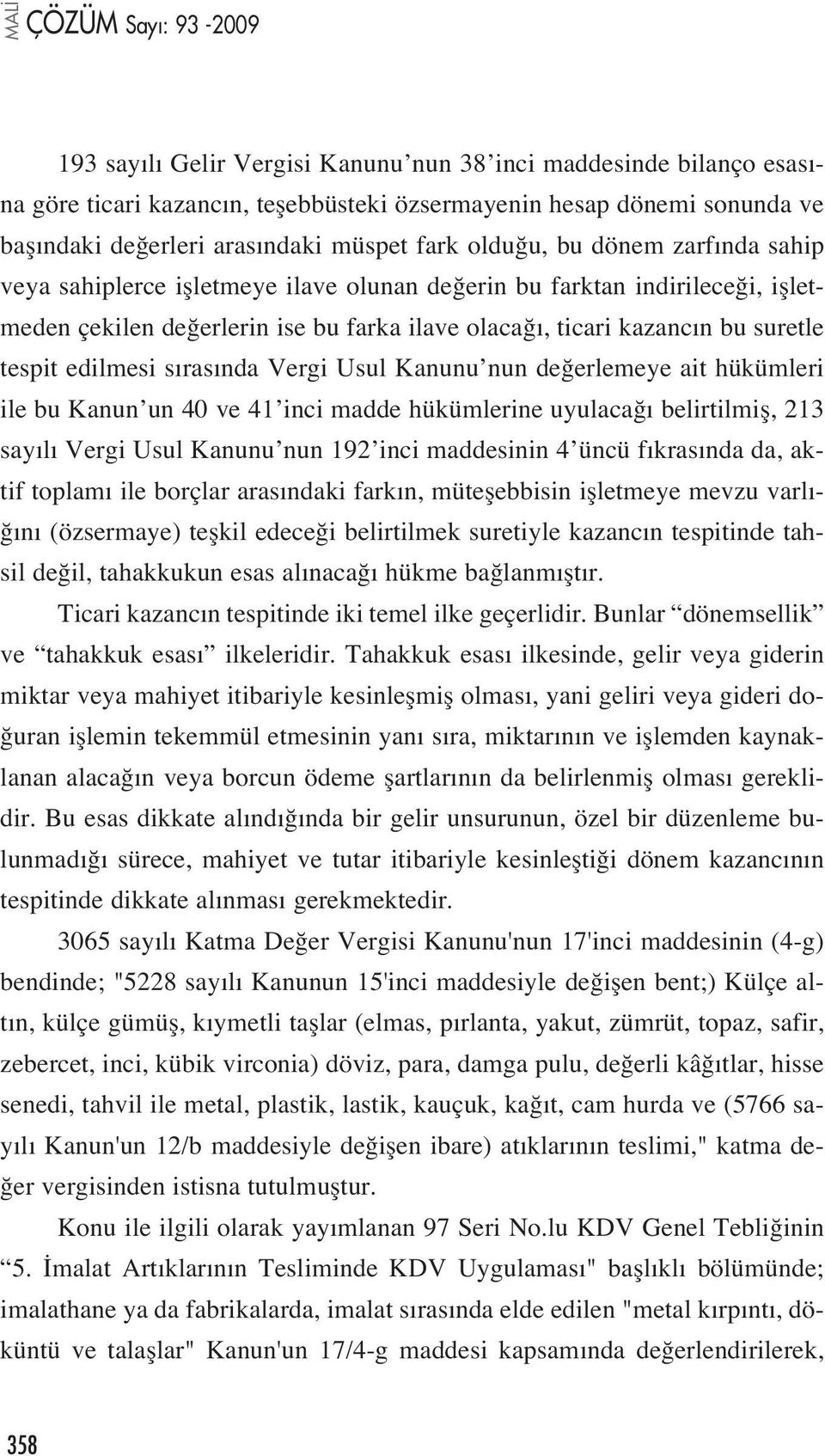 nda Vergi Usul Kanunu nun de erlemeye ait hükümleri ile bu Kanun un 40 ve 41 inci madde hükümlerine uyulaca belirtilmifl, 213 say l Vergi Usul Kanunu nun 192 inci maddesinin 4 üncü f kras nda da,