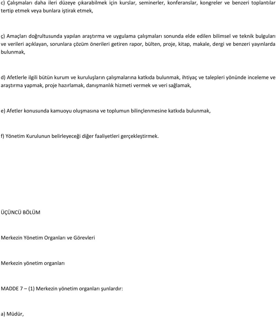 yayınlarda bulunmak, d) Afetlerle ilgili bütün kurum ve kuruluşların çalışmalarına katkıda bulunmak, ihtiyaç ve talepleri yönünde inceleme ve araştırma yapmak, proje hazırlamak, danışmanlık hizmeti