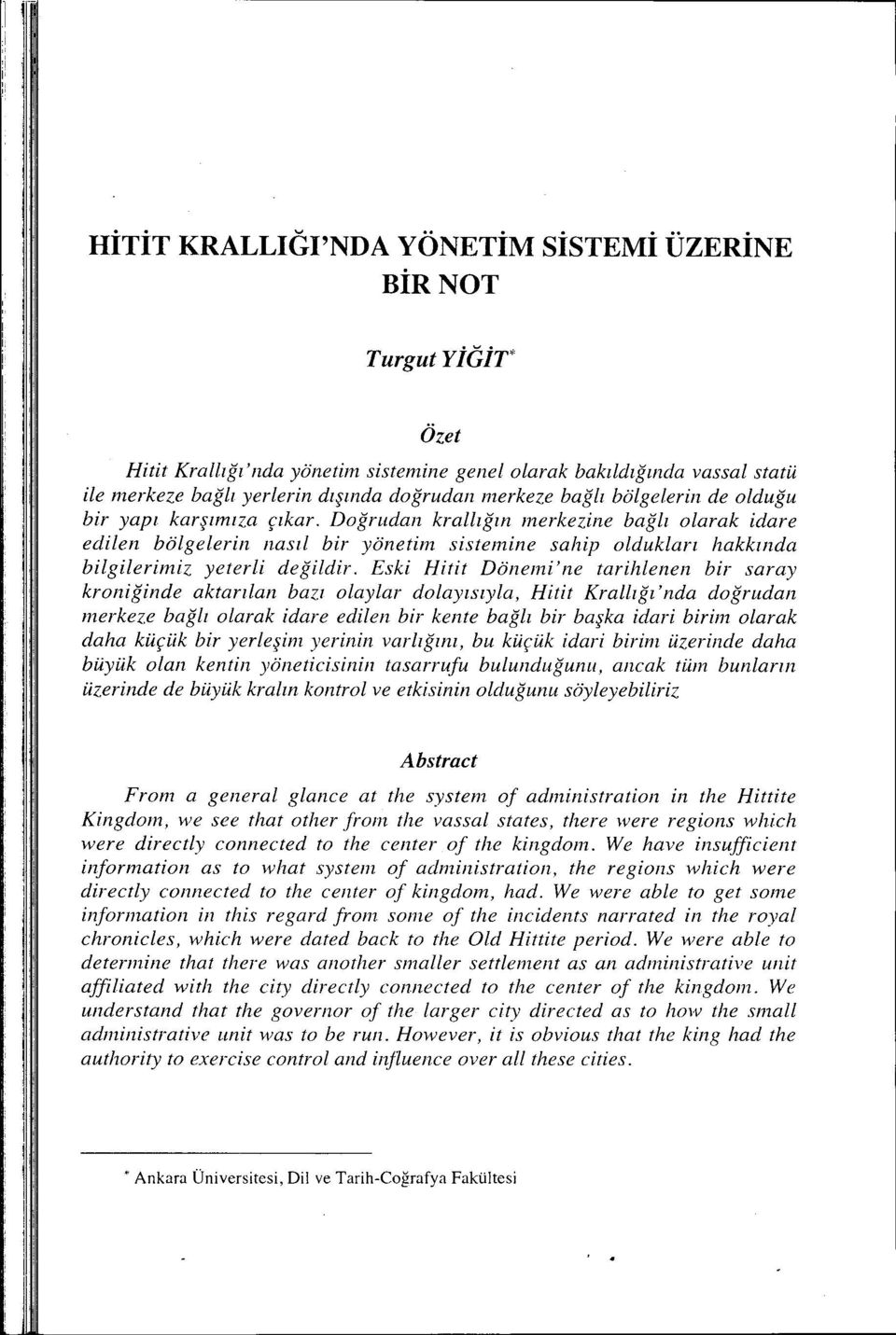 Doğrudan krallığın merkezine bağlı olarak idare edilen bölgelerin nasıl bir yönetim sistemine sahip oldukları hakkl11da bilgilerimiz yeterli değildir.