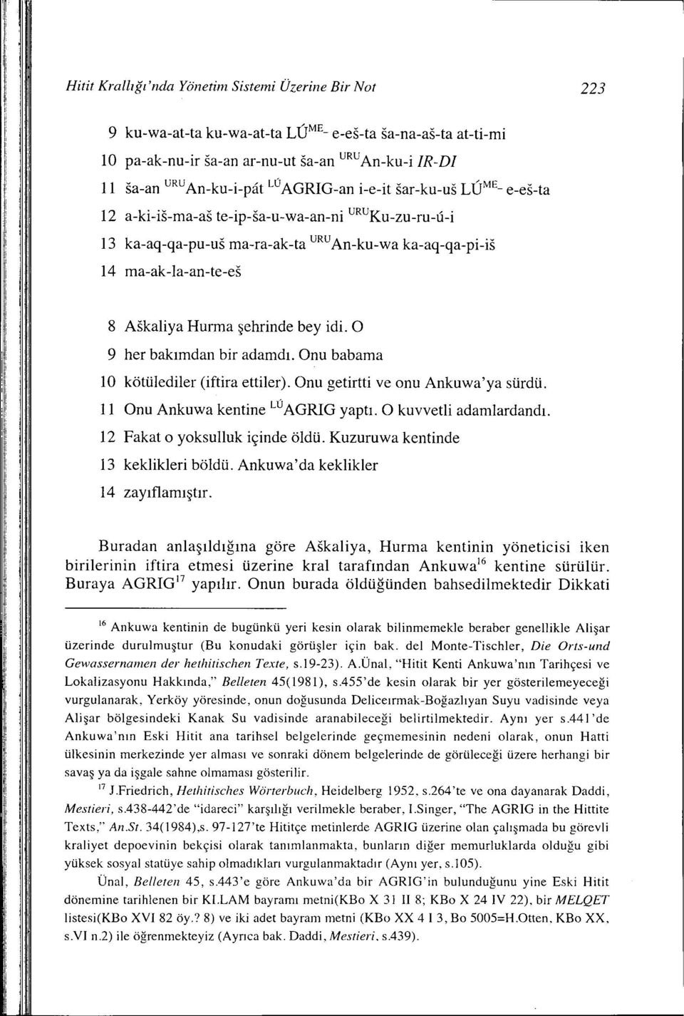 8 Askaliya Hurma şehrinde bey idi. O 9 her bakımdan bir adamdı. Onu babama 10 kötülediler (iftira ettiler). Onu getirtti ve onu Ankuwa'ya sürdü. 11 Onu Ankuwa kentine LOAGRIG yaptı.