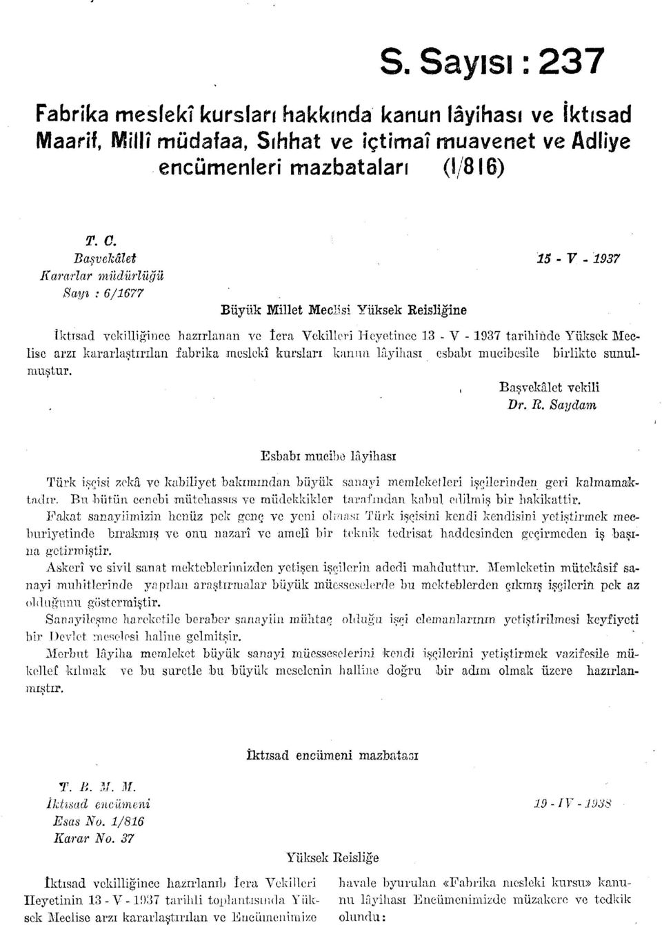 arzı kararlaştırılan fabrika meslekî kursları kanun lâyihası esbabı mucibesile birlikte sunulmuştur., Başvekâlet vekili Dr. R.