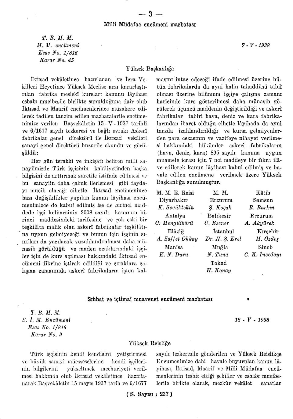 ve Maarif encümenlerince müzakere edilerek tadilen tanzim edilen mazbatalarile encümenimize verilen Başvekâletin 15 - V -1937 tarihli ve 6/1677 sayılı tezkeresi ve bağlı evrakı Askerî fabrikalar