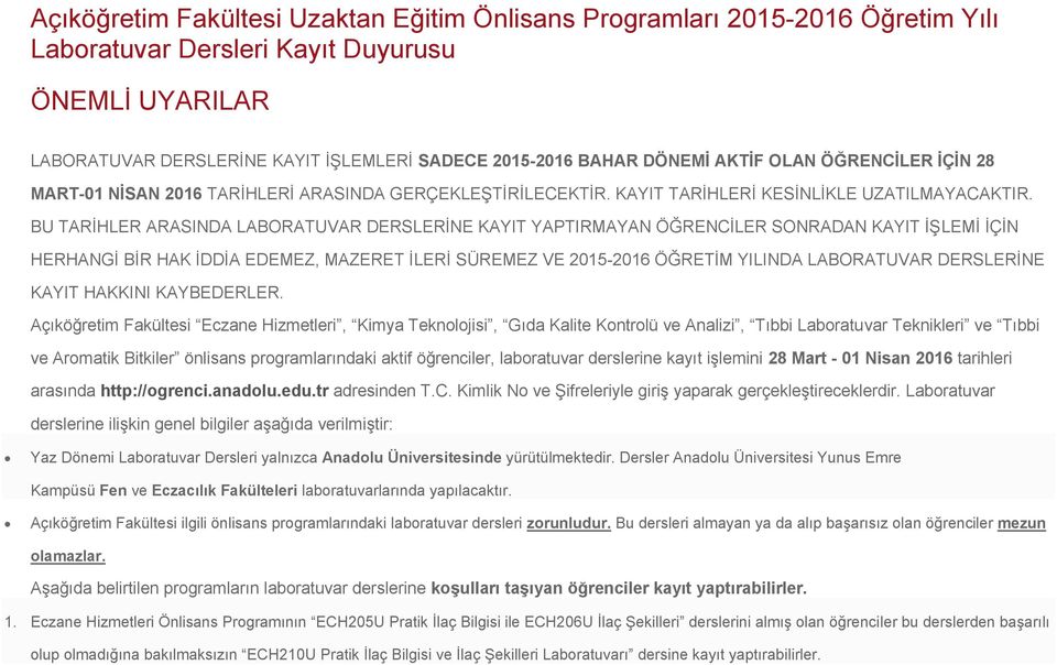 BU TARİHLER ARASINDA LABORATUVAR DERSLERİNE KAYIT YAPTIRMAYAN ÖĞRENCİLER SONRADAN KAYIT İŞLEMİ İÇİN HERHANGİ BİR HAK İDDİA EDEMEZ, MAZERET İLERİ SÜREMEZ VE 2015- ÖĞRETİM YILINDA LABORATUVAR