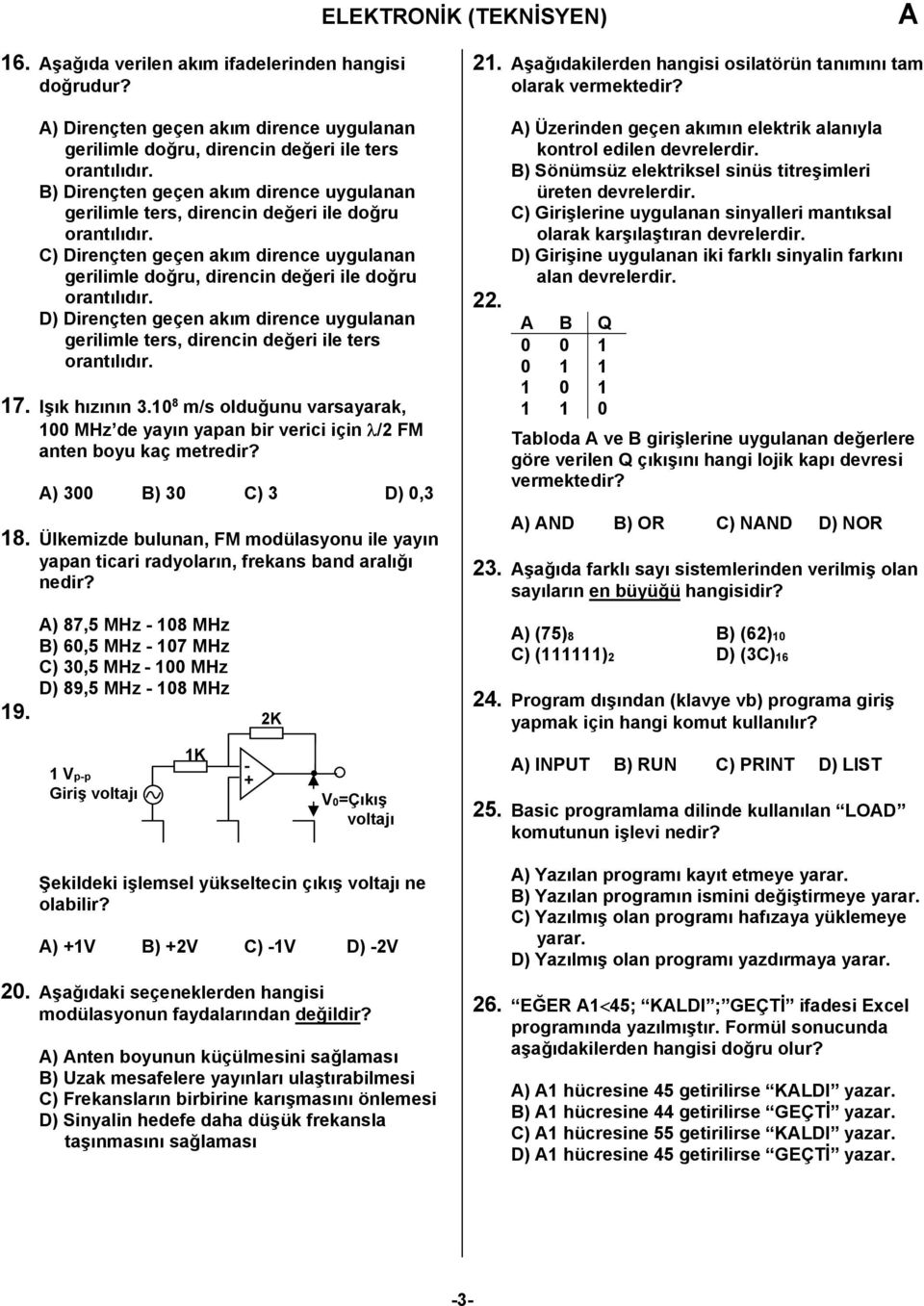 uygulanan gerilimle doğru, direncin değeri ile doğru D) Dirençten geçen akım dirence uygulanan gerilimle ters, direncin değeri ile ters 17. Işık hızının 3.