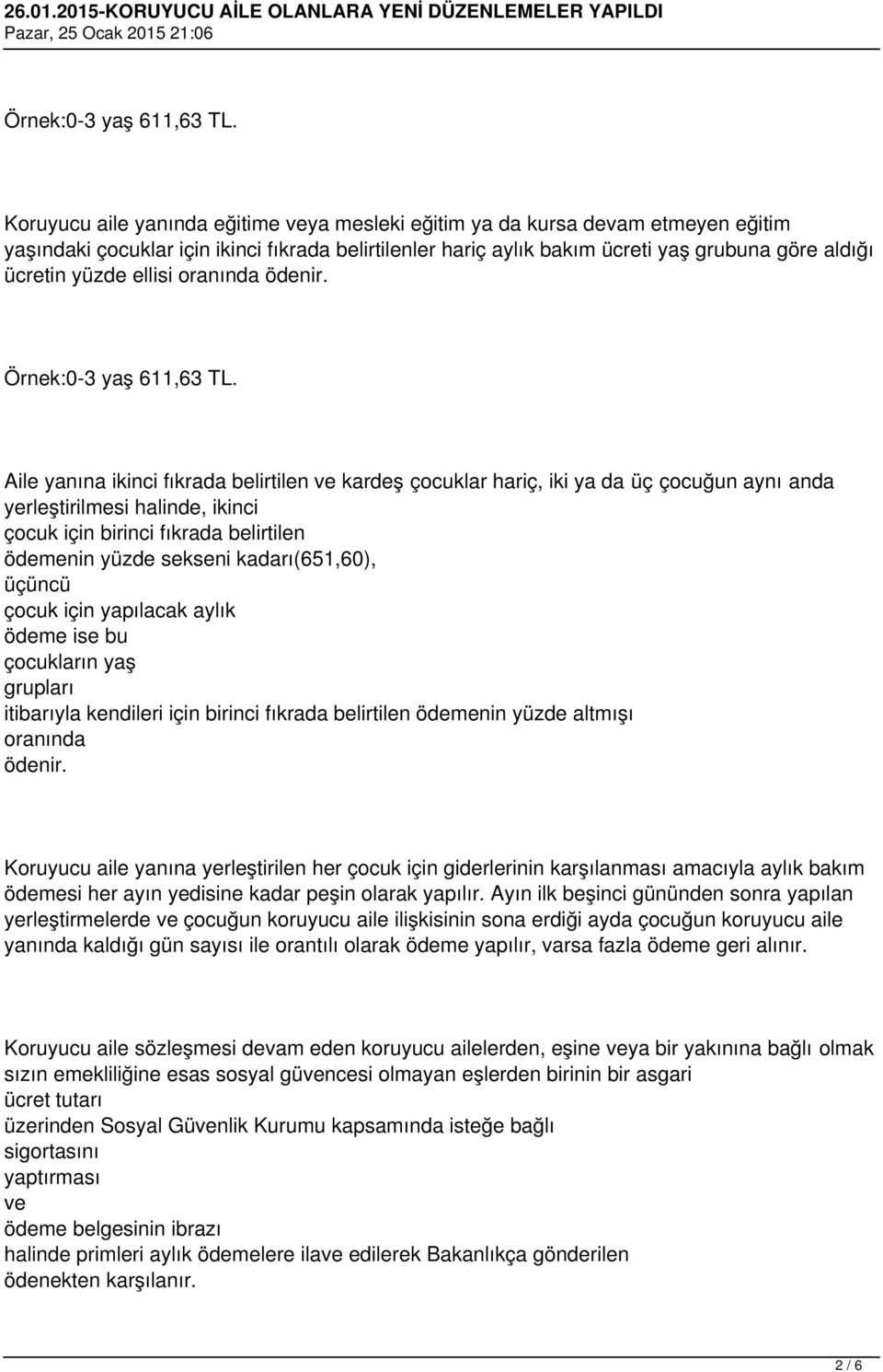 ellisi oranında  Aile yanına ikinci fıkrada belirtilen ve kardeş çocuklar hariç, iki ya da üç çocuğun aynı anda yerleştirilmesi halinde, ikinci çocuk için birinci fıkrada belirtilen ödemenin yüzde