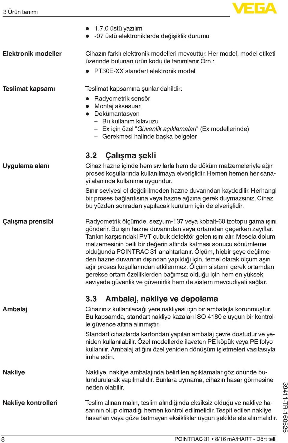 modelleri mevcuttur. Her model, model etiketi üzerinde bulunan ürün kodu ile tanımlanır.örn.