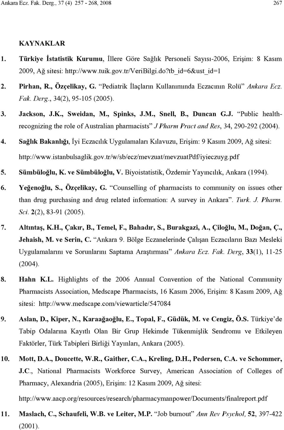 , Duncan G.J. Public healthrecognizing the role of Australian pharmacists J Pharm Pract and Res, 34, 290-292 (2004). 4.