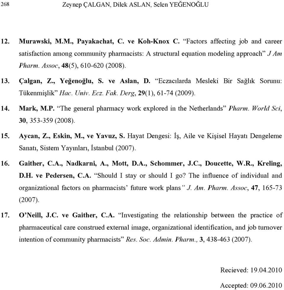 Eczacılarda Mesleki Bir Sağlık Sorunu: Tükenmişlik Hac. Univ. Ecz. Fak. Derg, 29(1), 61-74 (2009). 14. Mark, M.P. The general pharmacy work explored in the Netherlands Pharm.