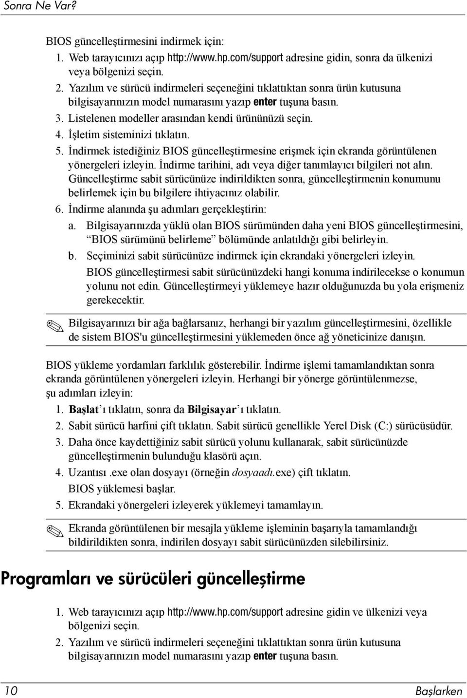 İşletim sisteminizi tıklatın. 5. İndirmek istediğiniz BIOS güncelleştirmesine erişmek için ekranda görüntülenen yönergeleri izleyin. İndirme tarihini, adı veya diğer tanımlayıcı bilgileri not alın.