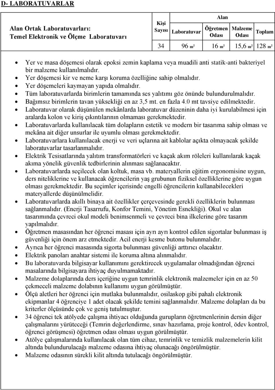 Yer döşemeleri kaymayan yapıda olmalıdır. Tüm laboratuvarlarda birimlerin tamamında ses yalıtımı göz önünde bulundurulmalıdır. Bağımsız birimlerin tavan yüksekliği en az 3,5 mt. en fazla 4.