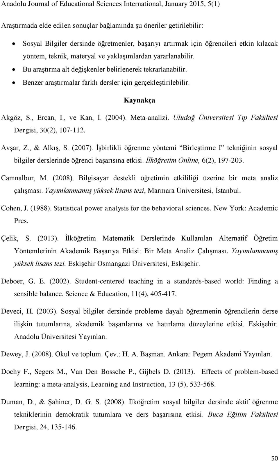 (2004). Meta-analizi. Uludağ Tıp Fakültesi Dergisi, 30(2), 107-112. Avşar, Z., & Alkış, S. (2007).