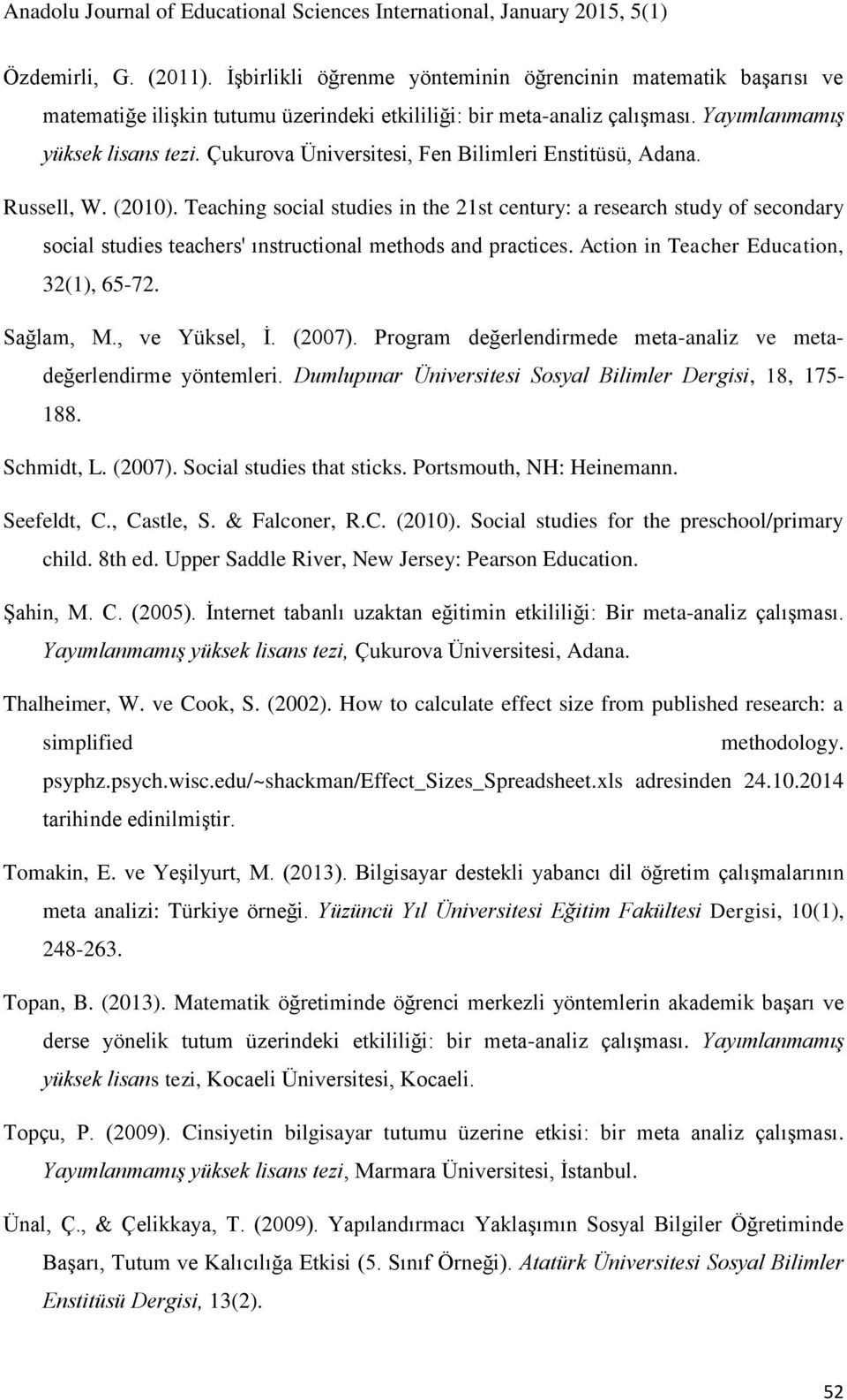 Action in Teacher Education, 32(1), 65-72. Sağlam, M., ve Yüksel, İ. (2007). Program değerlendirmede meta-analiz ve metadeğerlendirme yöntemleri. Dumlupınar Sosyal Bilimler Dergisi, 18, 175-188.