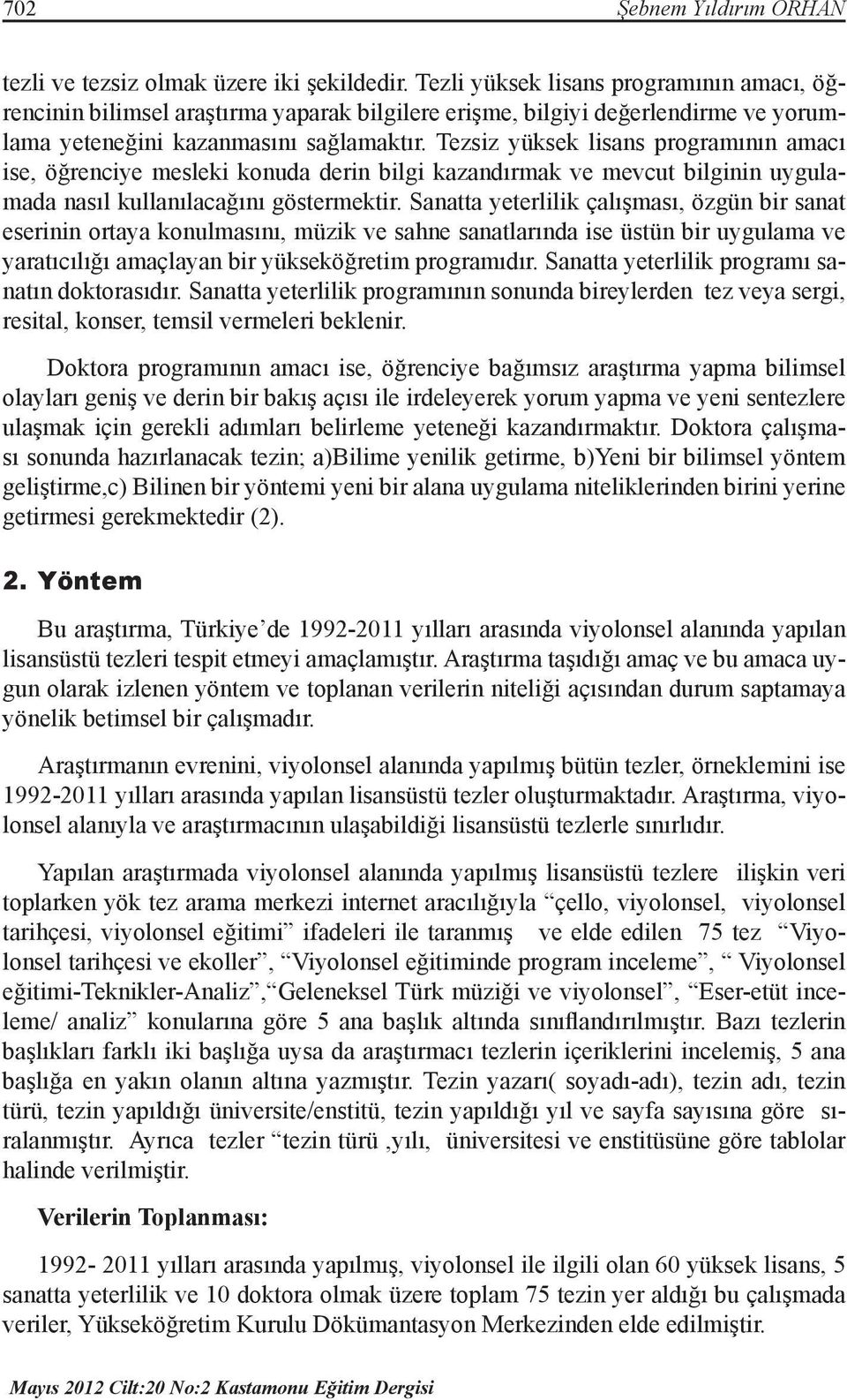 Tezsiz yüksek lisans programının amacı ise, öğrenciye mesleki konuda derin bilgi kazandırmak ve mevcut bilginin uygulamada nasıl kullanılacağını göstermektir.