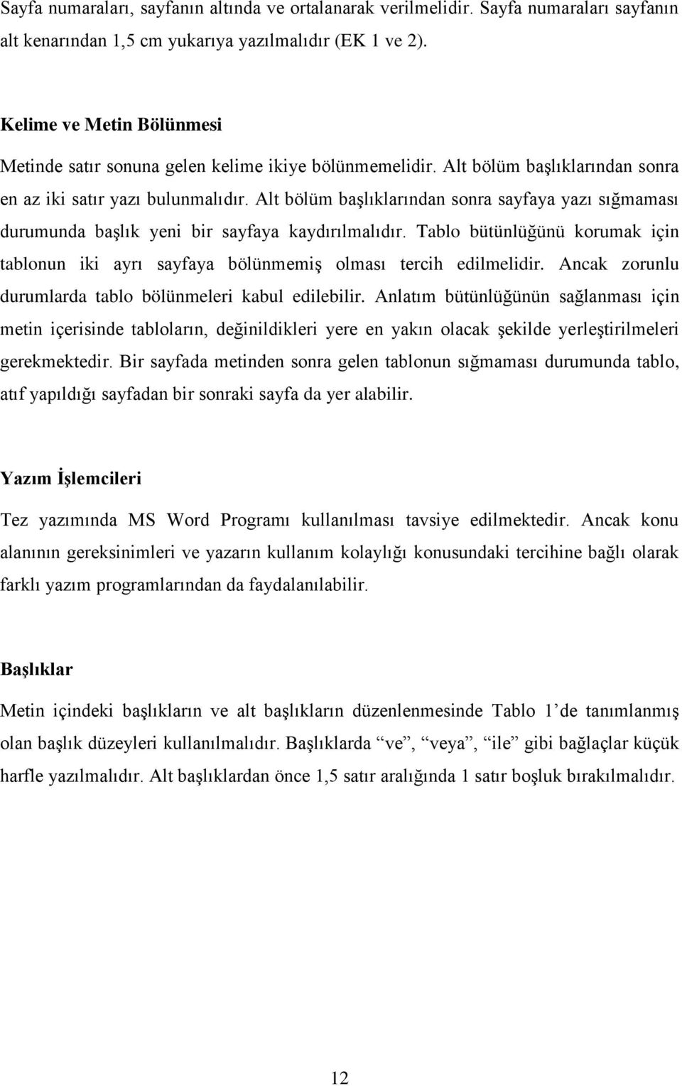 Alt bölüm başlıklarından sonra sayfaya yazı sığmaması durumunda başlık yeni bir sayfaya kaydırılmalıdır. Tablo bütünlüğünü korumak için tablonun iki ayrı sayfaya bölünmemiş olması tercih edilmelidir.