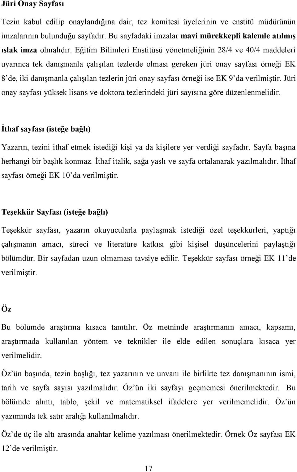 Eğitim Bilimleri Enstitüsü yönetmeliğinin 28/4 ve 40/4 maddeleri uyarınca tek danışmanla çalışılan tezlerde olması gereken jüri onay sayfası örneği EK 8 de, iki danışmanla çalışılan tezlerin jüri