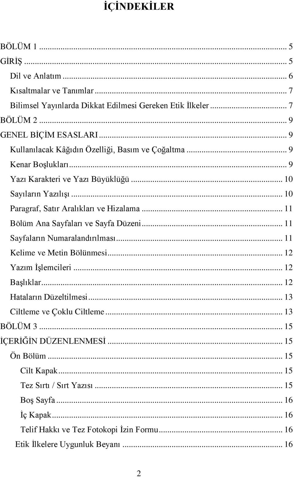 .. 11 Bölüm Ana Sayfaları ve Sayfa Düzeni... 11 Sayfaların Numaralandırılması... 11 Kelime ve Metin Bölünmesi... 12 Yazım İşlemcileri... 12 Başlıklar... 12 Hataların Düzeltilmesi.