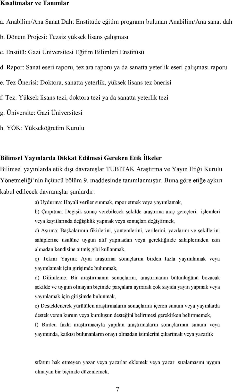 Tez Önerisi: Doktora, sanatta yeterlik, yüksek lisans tez önerisi f. Tez: Yüksek lisans tezi, doktora tezi ya da sanatta yeterlik tezi g. Üniversite: Gazi Üniversitesi h.