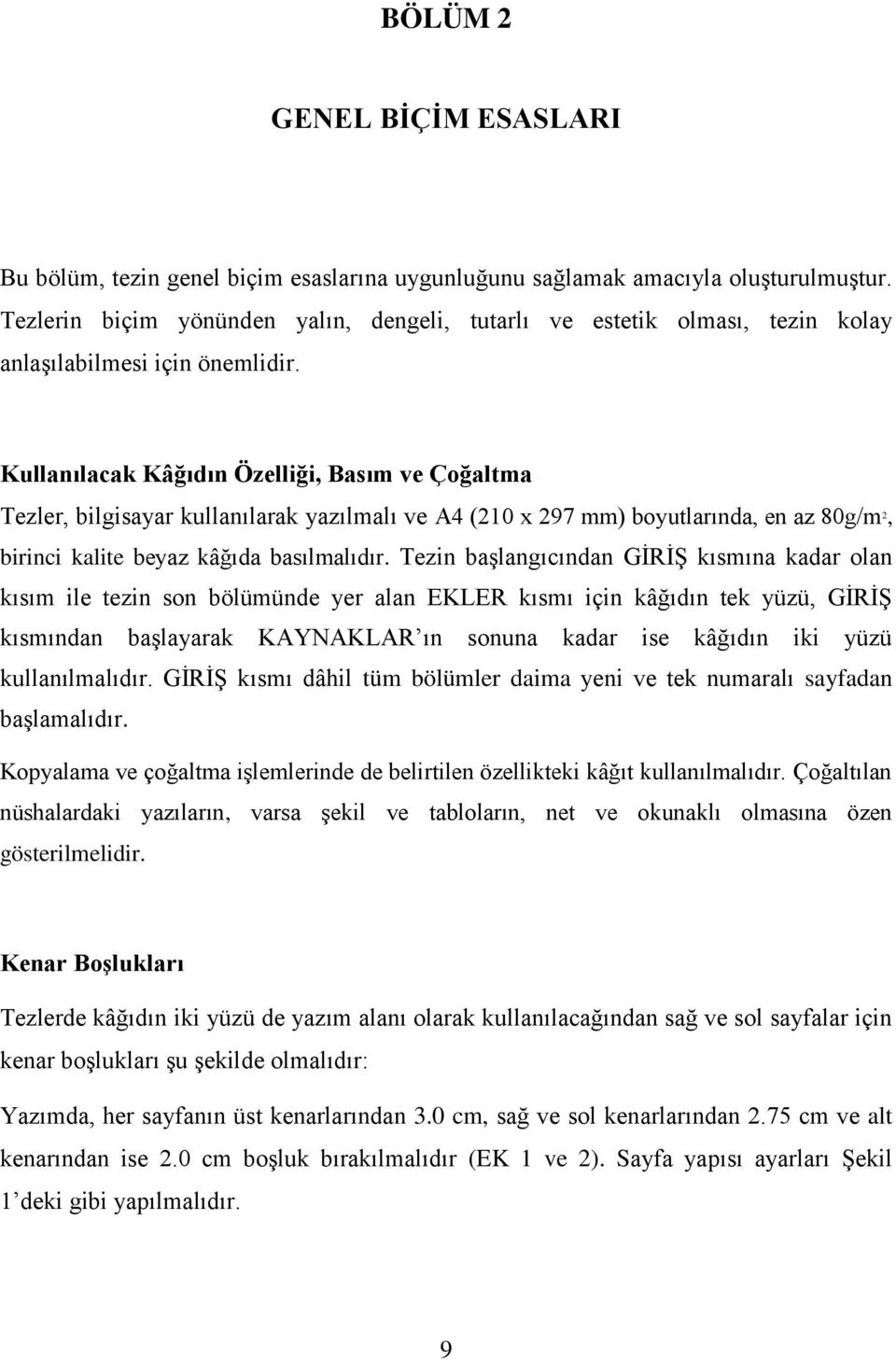 Kullanılacak Kâğıdın Özelliği, Basım ve Çoğaltma Tezler, bilgisayar kullanılarak yazılmalı ve A4 (210 x 297 mm) boyutlarında, en az 80g/m 2, birinci kalite beyaz kâğıda basılmalıdır.