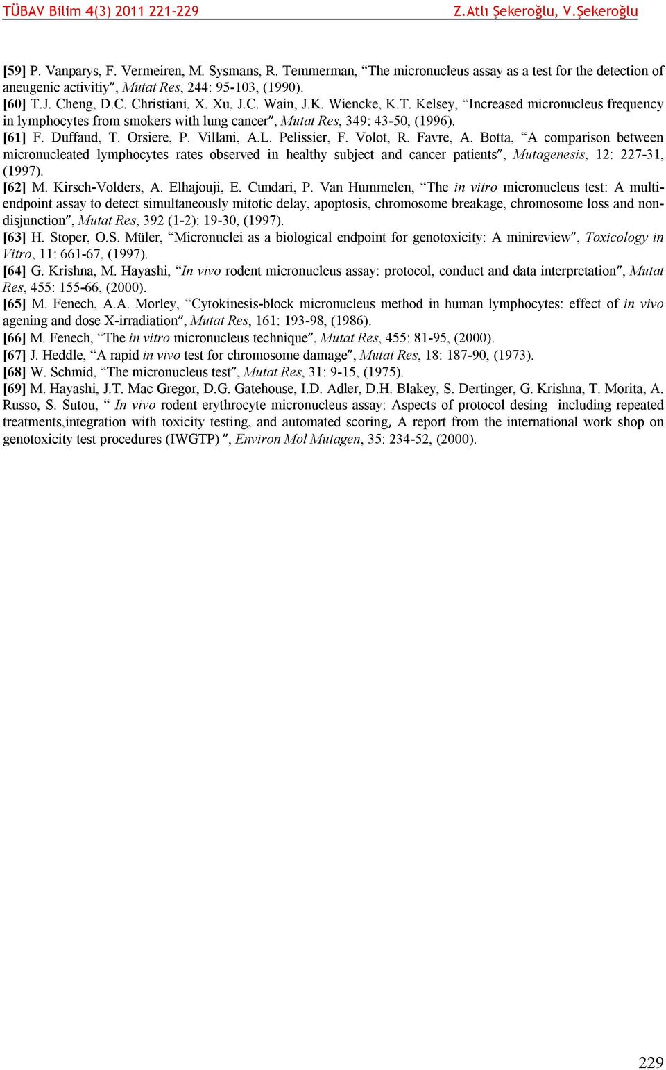 Pelissier, F. Volot, R. Favre, A. Botta, A comparison between micronucleated lymphocytes rates observed in healthy subject and cancer patients, Mutagenesis, 12: 227-31, (1997). [62] M.