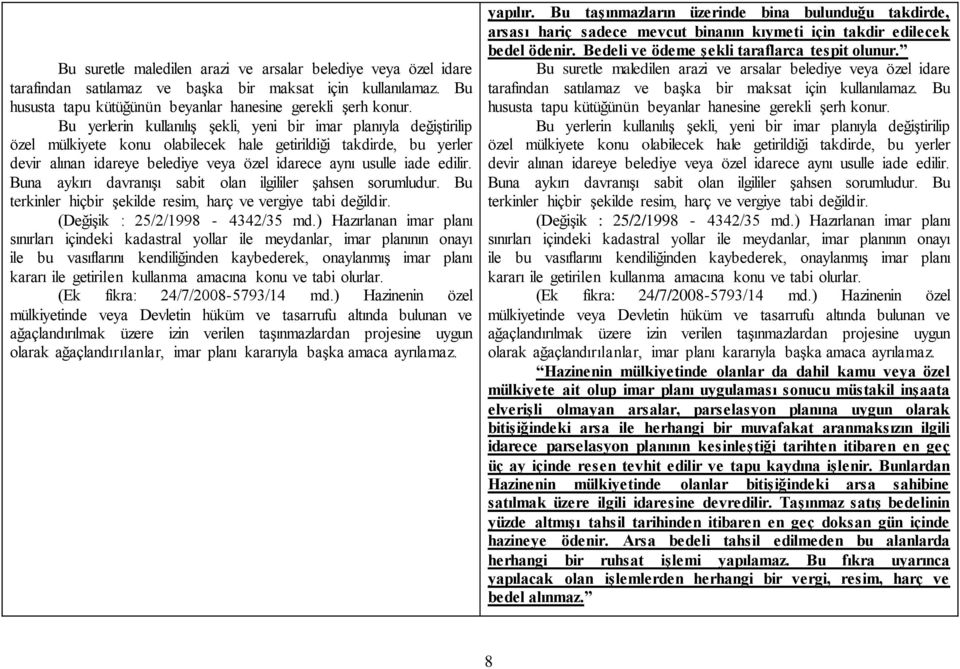 edilir. Buna aykırı davranışı sabit olan ilgililer şahsen sorumludur. Bu terkinler hiçbir şekilde resim, harç ve vergiye tabi değildir. (Değişik : 25/2/1998-4342/35 md.