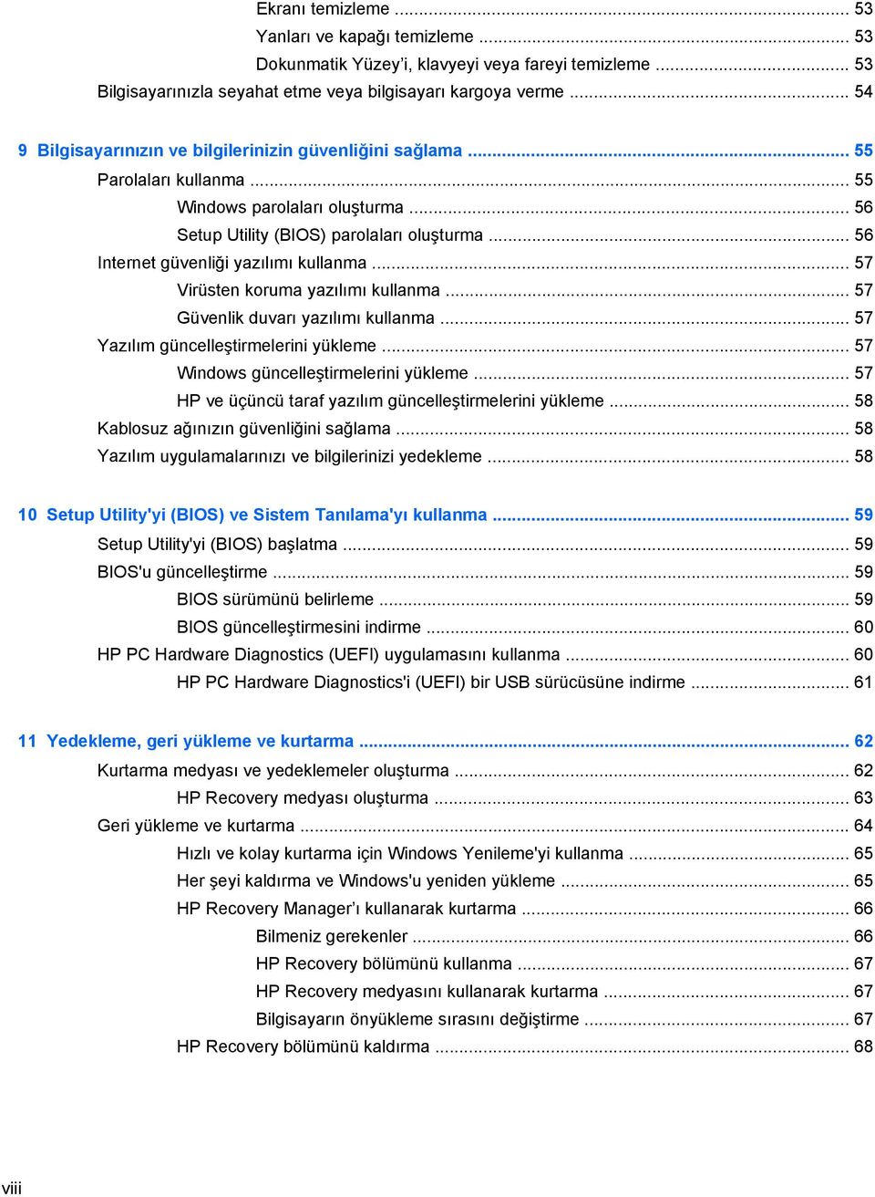 .. 56 Internet güvenliği yazılımı kullanma... 57 Virüsten koruma yazılımı kullanma... 57 Güvenlik duvarı yazılımı kullanma... 57 Yazılım güncelleştirmelerini yükleme.