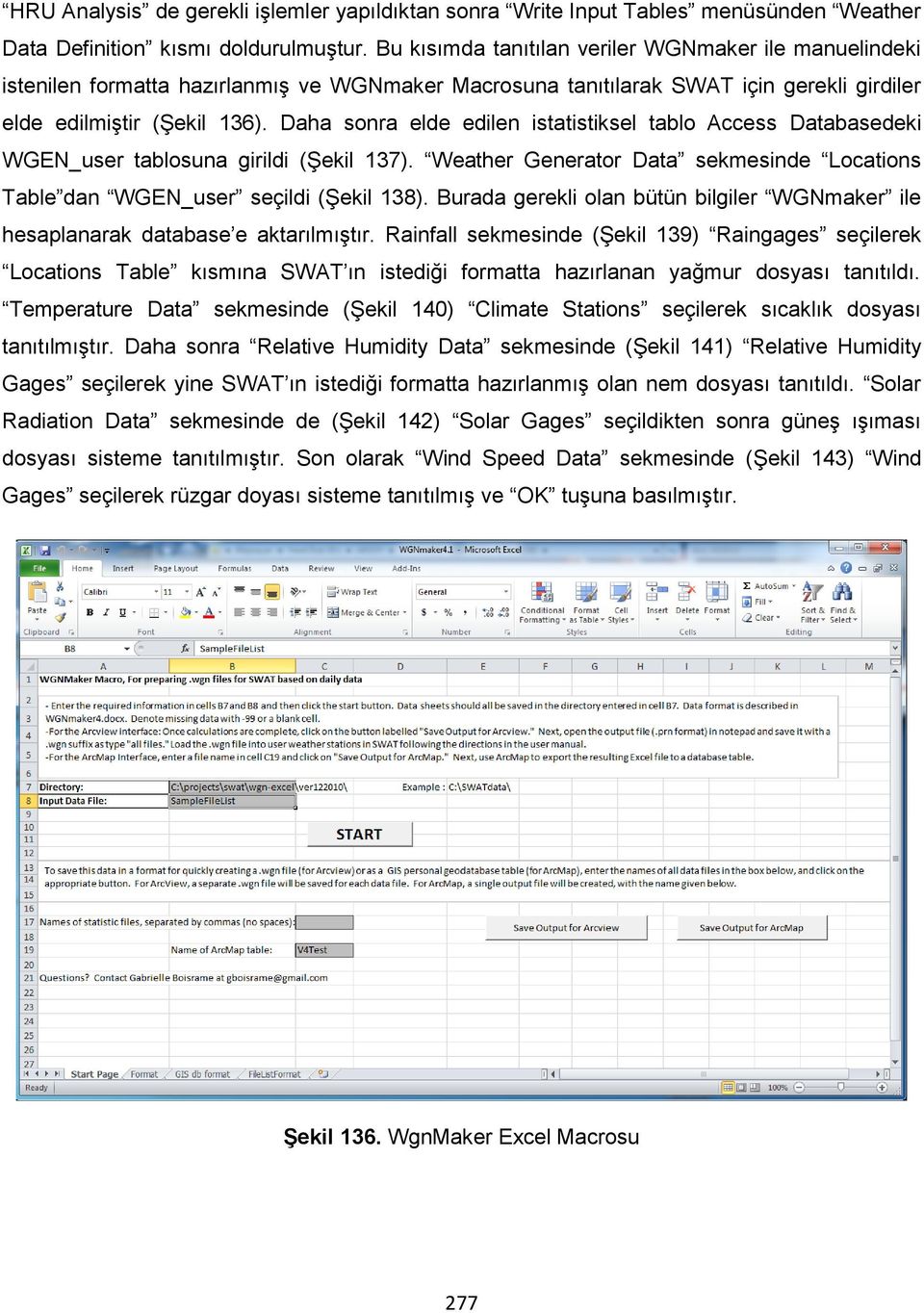 Daha sonra elde edilen istatistiksel tablo Access Databasedeki WGEN_user tablosuna girildi (Şekil 137). Weather Generator Data sekmesinde Locations Table dan WGEN_user seçildi (Şekil 138).