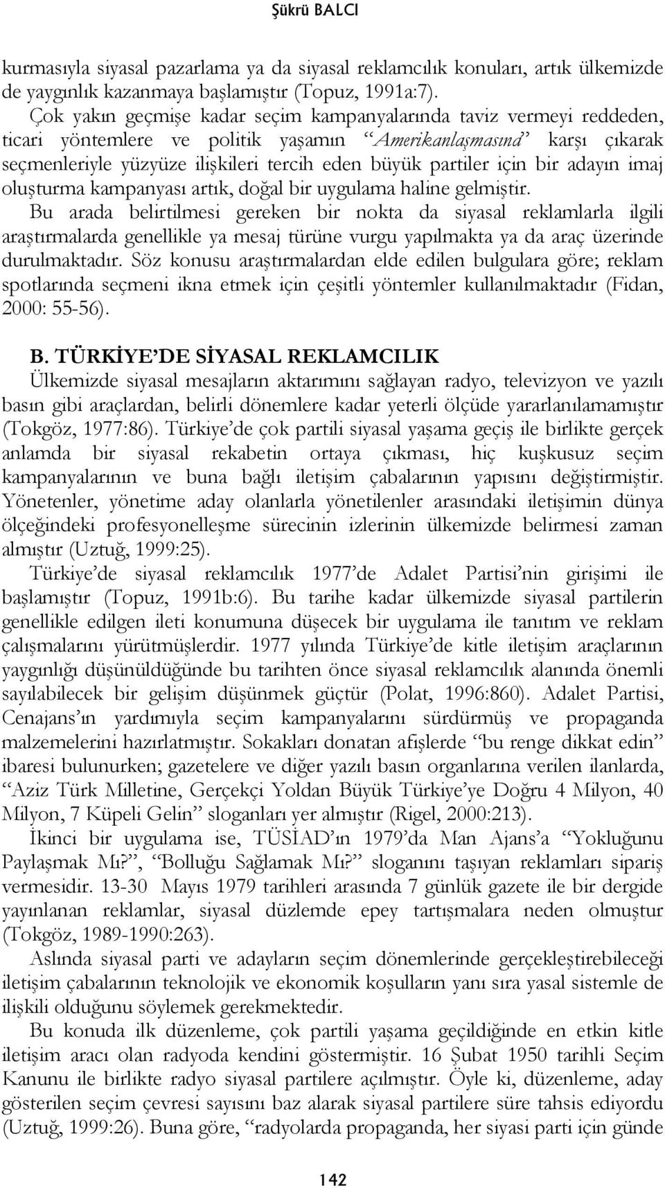 için bir adayın imaj oluşturma kampanyası artık, doğal bir uygulama haline gelmiştir.