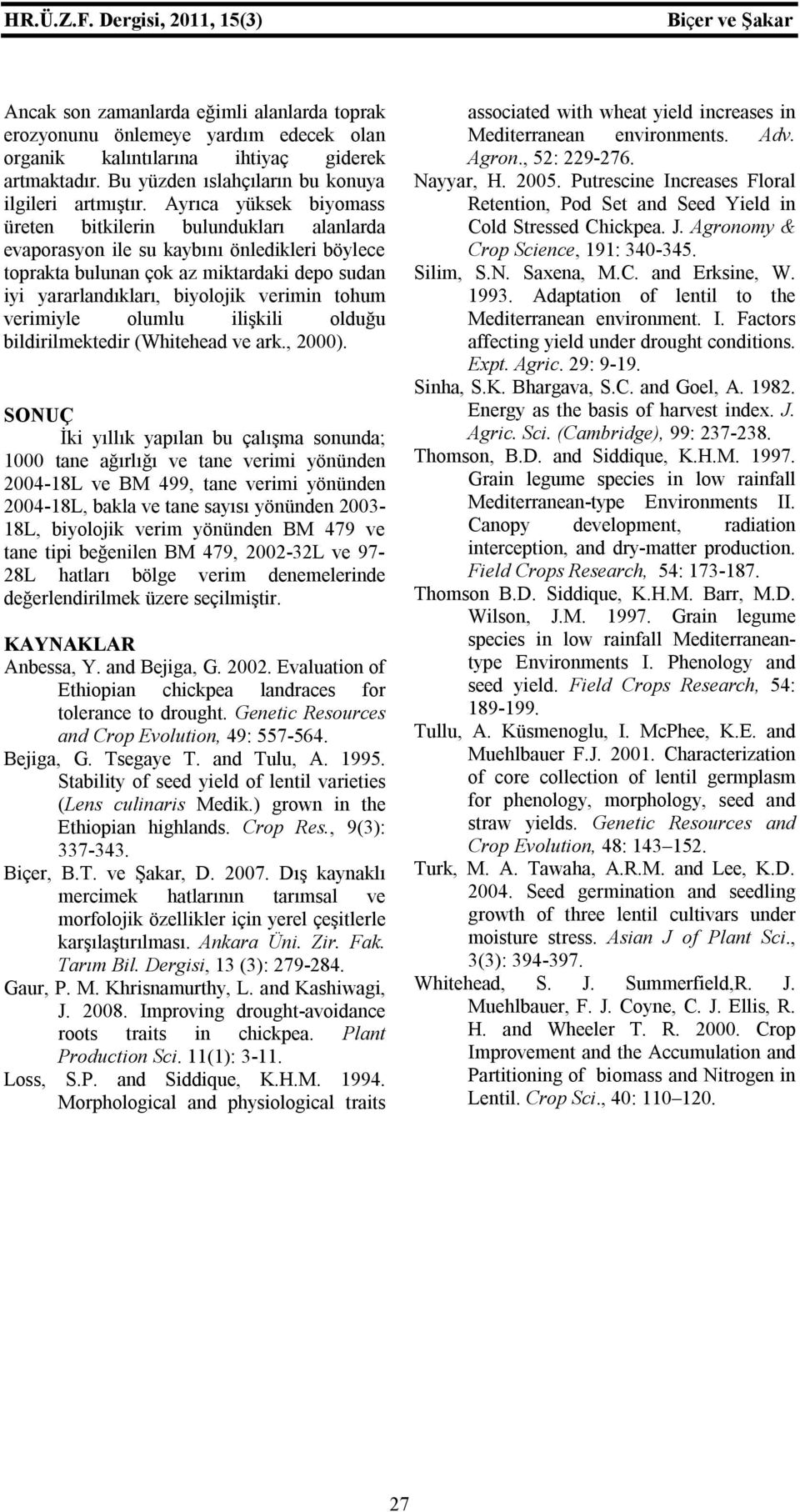 tohum verimiyle olumlu ilişkili olduğu bildirilmektedir (Whitehead ve ark., 2000).