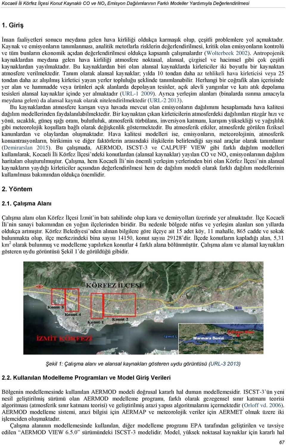 Kaynak ve emisyonların tanımlanması, analitik metotlarla risklerin değerlendirilmesi, kritik olan emisyonların kontrolü ve tüm bunların ekonomik açıdan değerlendirilmesi oldukça kapsamlı