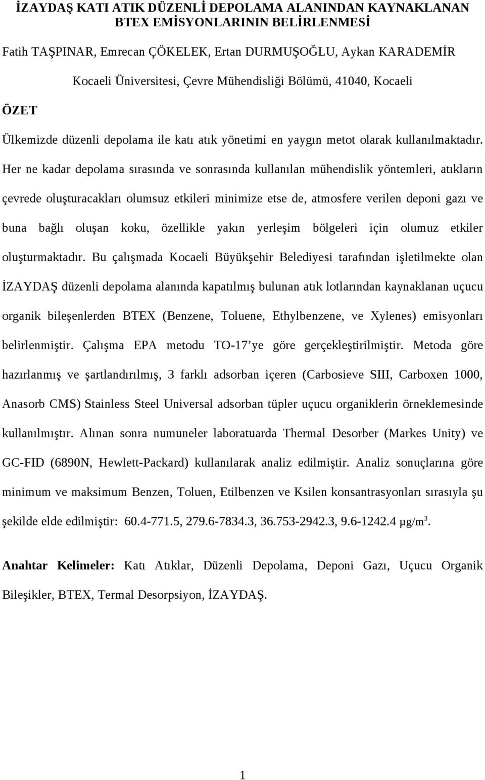 Her ne kadar depolama sırasında ve sonrasında kullanılan mühendislik yöntemleri, atıkların çevrede oluşturacakları olumsuz etkileri minimize etse de, atmosfere verilen deponi gazı ve buna bağlı