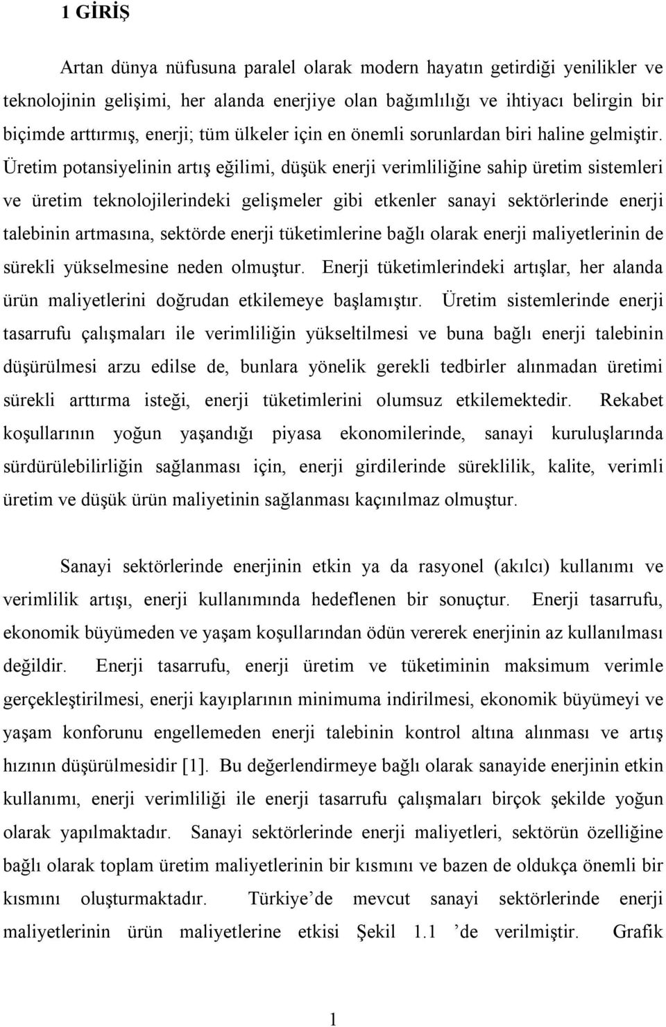 Üretim potansiyelinin artış eğilimi, düşük enerji verimliliğine sahip üretim sistemleri ve üretim teknolojilerindeki gelişmeler gibi etkenler sanayi sektörlerinde enerji talebinin artmasına, sektörde