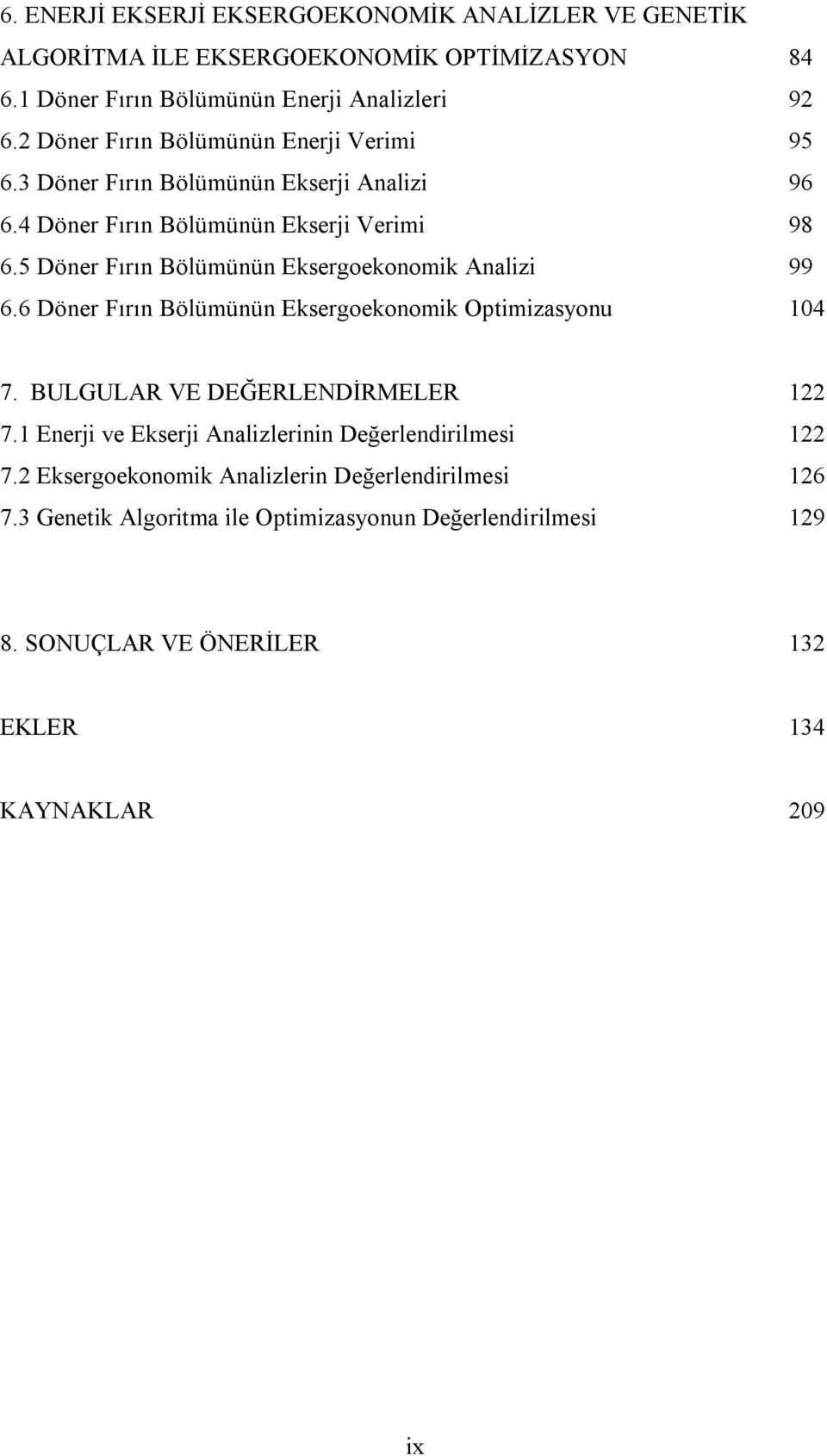 5 Döner Fırın Bölümünün Eksergoekonomik Analizi 99 6.6 Döner Fırın Bölümünün Eksergoekonomik Optimizasyonu 104 7. BULGULAR VE DEĞERLENDİRMELER 122 7.