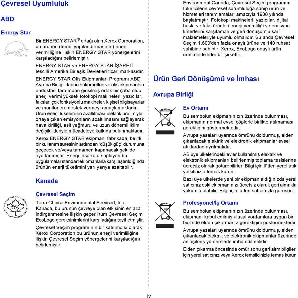 ENERGY STAR Ofis Ekipmanları Programı ABD, Avrupa Birliği, Japon hükümetleri ve ofis ekipmanları endüstrisi tarafından girişilmiş ortak bir çaba olup enerji verimi yüksek fotokopi makineleri,