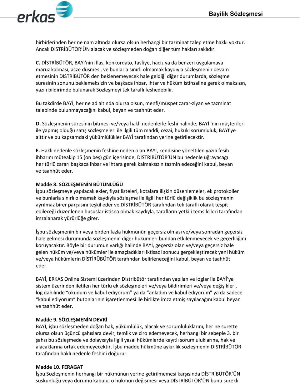 beklenemeyecek hale geldiği diğer durumlarda, sözleşme süresinin sonunu beklemeksizin ve başkaca ihbar, ihtar ve hüküm istihsaline gerek olmaksızın, yazılı bildirimde bulunarak Sözleşmeyi tek taraflı