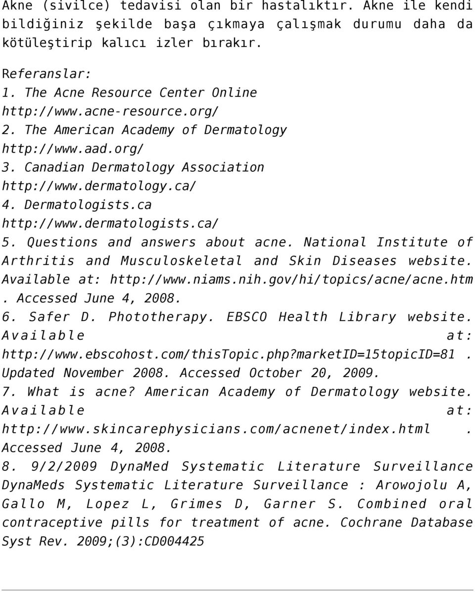 Dermatologists.ca http://www.dermatologists.ca/ 5. Questions and answers about acne. National Institute of Arthritis and Musculoskeletal and Skin Diseases website. Available at: http://www.niams.nih.