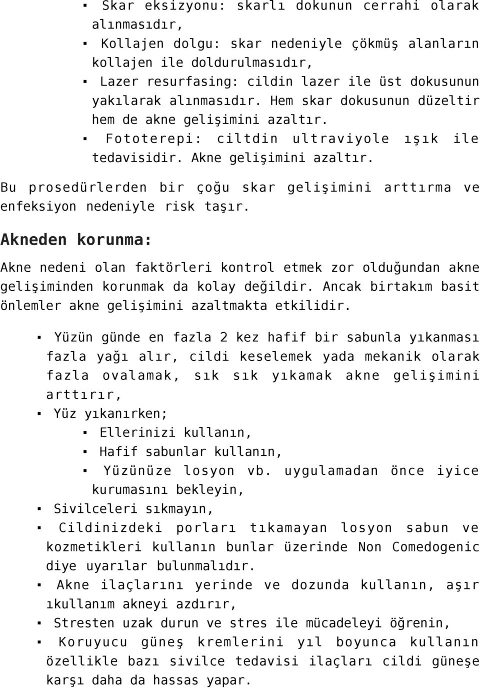 Bu prosedürlerden bir çoğu skar gelişimini arttırma ve enfeksiyon nedeniyle risk taşır.