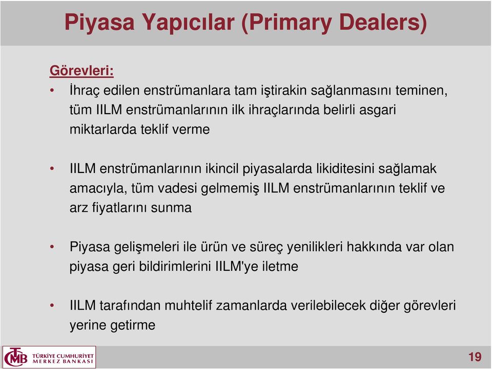 sağlamak amacıyla, tüm vadesi gelmemiş IILM enstrümanlarının teklif ve arz fiyatlarını sunma Piyasa gelişmeleri ile ürün ve süreç